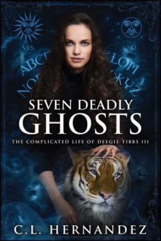 Carte Seven Deadly Ghosts: The Complicated Life of Deegie Tibbs Book III C L Hernandez