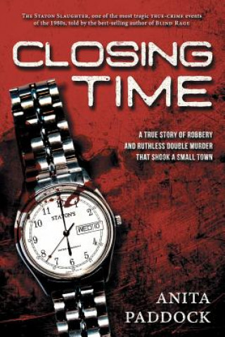 Carte Closing Time: A True Story of Robbery and Double Murder Anita Paddock