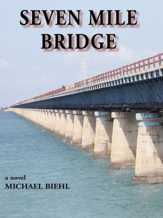 Книга Seven Mile Bridge Michael M Biehl