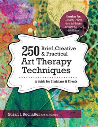 Knjiga 250 Brief, Creative & Practical Art Therapy Techniques250 Brief, Creative & Practical Art Therapy Techniques Susan Buchalter
