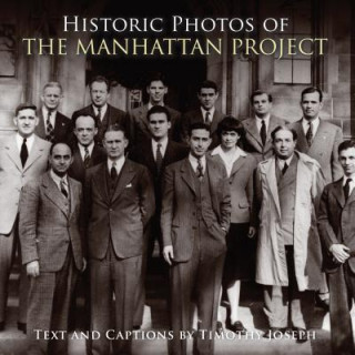 Könyv Historic Photos of the Manhattan Project 