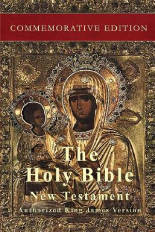 Kniha The Holy Bible: New Testament: Commemorative Edition Authorized King James Version