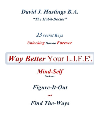 Книга 23 Secret Keys unlocking How To Forever Way Better Your L.I.F.E.: Mind-Self Mr David J Hastings B a