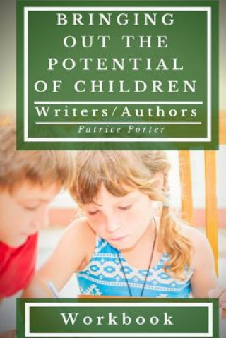 Könyv Bringing Out the Potential of Children. Writers/Authors Workbook Patrice Porter