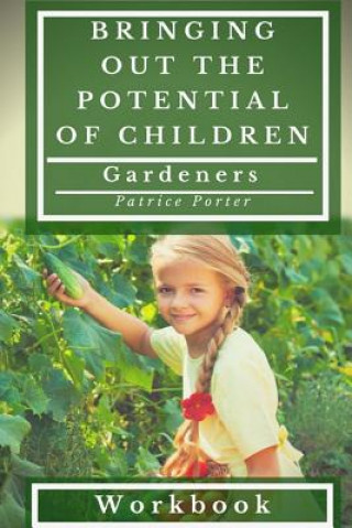 Könyv Bringing Out the Potential of Children. Gardeners Workbook Patrice Porter