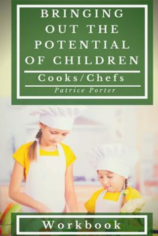 Könyv Bringing Out the Potential of Children. Cooks/Chefs Workbook Patrice Porter