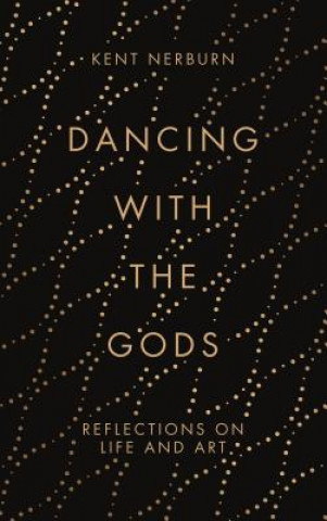 Kniha Dancing with the Gods Kent Nerburn
