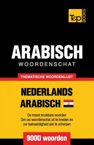 Carte Thematische woordenschat Nederlands - Egyptisch-Arabisch - 9000 woorden Andrey Taranov