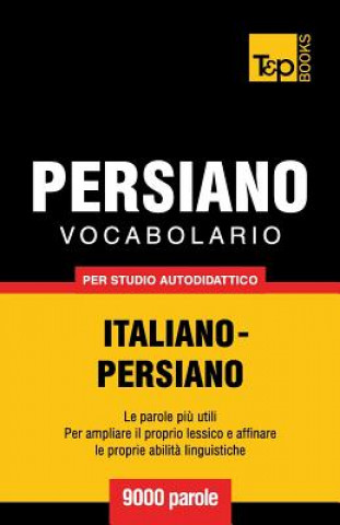 Könyv Vocabolario Italiano-Persiano per studio autodidattico - 9000 parole Andrey Taranov