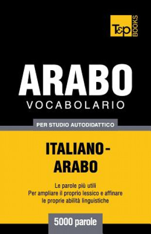 Könyv Vocabolario Italiano-Arabo per studio autodidattico - 5000 parole Andrey Taranov