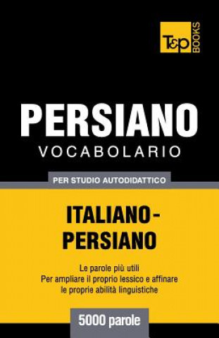 Könyv Vocabolario Italiano-Persiano per studio autodidattico - 5000 parole Andrey Taranov
