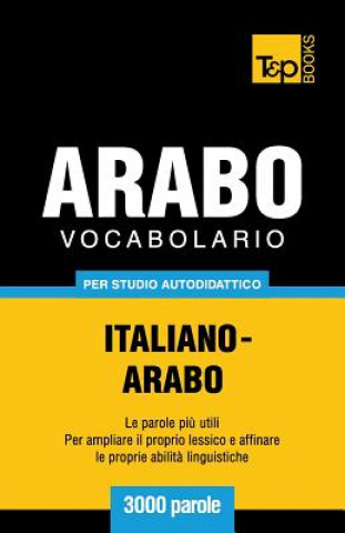 Könyv Vocabolario Italiano-Arabo per studio autodidattico - 3000 parole Andrey Taranov