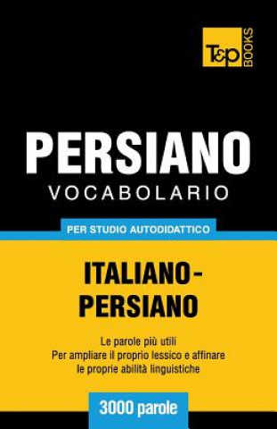 Könyv Vocabolario Italiano-Persiano per studio autodidattico - 3000 parole Andrey Taranov