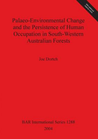 Kniha Palaeo-environmental Change and the Persistence of Human Occupation in South-Western Australian Forests Joe Dortch