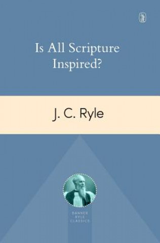 Knjiga Is All Scripture Inspired? J C Ryle