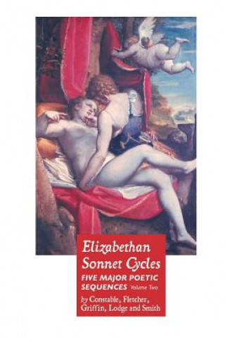 Kniha Elizabethan Sonnet Cycles: Volume Two: Five Major Elizabethan Sonnet Sequences Henry Constable