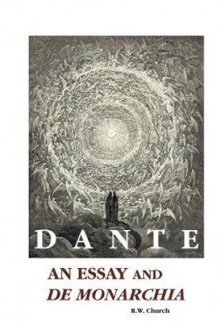 Livre Dante: An Essay and De Monarchia R W Church