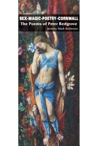 Książka Sex-Magic-Poetry-Cornwall: The Poems of Peter Redgrove Jeremy Mark Robinson