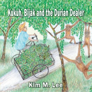 Książka Kukuh, Bijack and the Durian Dealer Kim M Lee