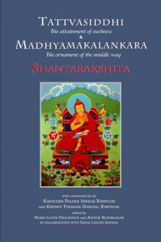 Knjiga Tattvasiddhi and Madhyamakalankara: attainment of suchness and ornament of the middle way Abbot Shantarakshita