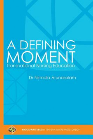 Buch A Defining Moment: Transnational Nursing Education Dr Nirmala Arunasalam