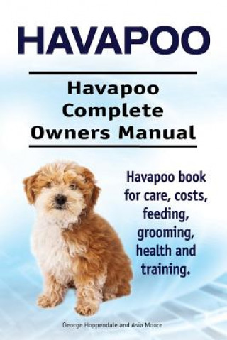 Carte Havapoo. Havapoo Complete Owners Manual. Havapoo book for care, costs, feeding, grooming, health and training. George Hoppendale