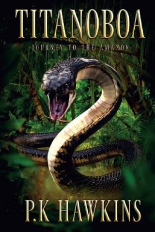 Könyv Titanoboa: Journey To The Amazon P K Hawkins