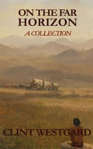 Buch On The Far Horizon: A Collection Clint Westgard