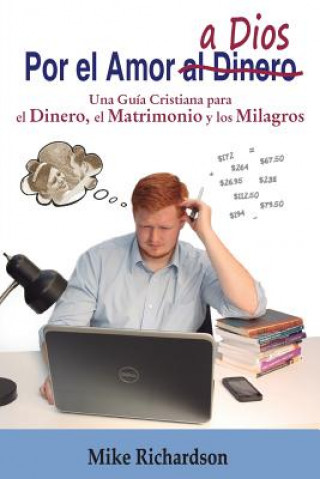 Książka Por el Amor a Dios: Una Guía Cristiana para el Dinero, el Matrimonio y los Milagros Mike Richardson