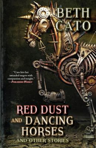 Kniha Red Dust and Dancing Horses and Other Stories Beth Cato