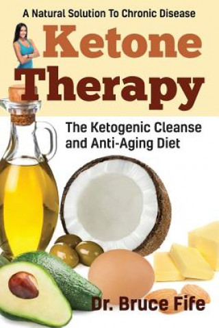 Книга Ketone Therapy: The Ketogenic Cleanse and Anti-Aging Diet Bruce Fife