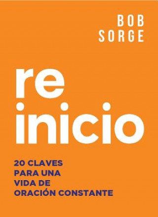 Książka Reinicio: 20 Claves Para Una Vida de Oracion Constante Bob Sorge