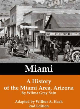 Könyv Miami: A History of the Miami Area, Arizona Gray Sain Wilma