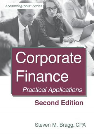 Kniha Corporate Finance: Second Edition: Practical Applications Steven M Bragg