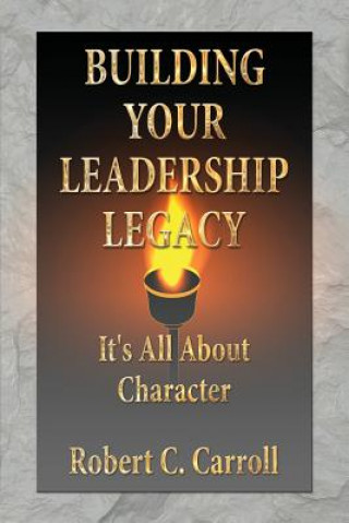 Kniha Building Your Leadership Legacy Robert C Carroll