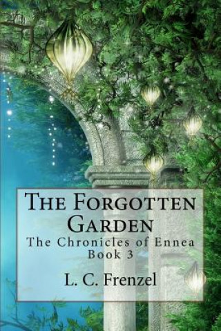 Kniha The Forgotten Garden: The Chronicles of Ennea Book 3 L C Frenzel