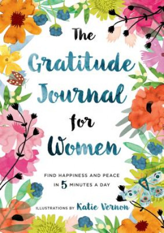 Carte The Gratitude Journal for Women: Find Happiness and Peace in 5 Minutes a Day Katherine Furman