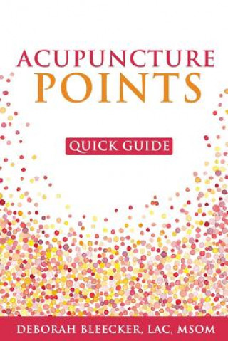 Książka Acupuncture Points Quick Guide: Pocket Guide to the Top Acupuncture Points Deborah Bleecker