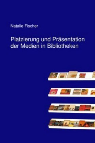 Kniha Platzierung und Präsentation der Medien in Bibliotheken Natalie Fischer