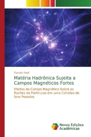Kniha Materia Hadronica Sujeita a Campos Magneticos Fortes Marcelo Paoli