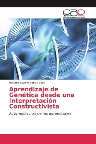 Könyv Aprendizaje de Genetica desde una Interpretacion Constructivista Graciela Eugenia Bianco Sadir