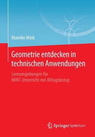 Książka Geometrie Entdecken in Technischen Anwendungen Mareike Mink