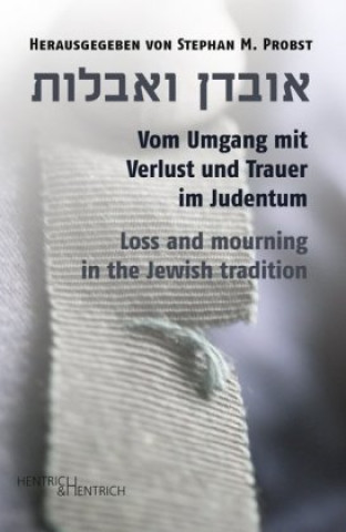 Carte Vom Umgang mit Verlust und Trauer im Judentum / Loss and mourning in the Jewish tradition Stephan M. Probst
