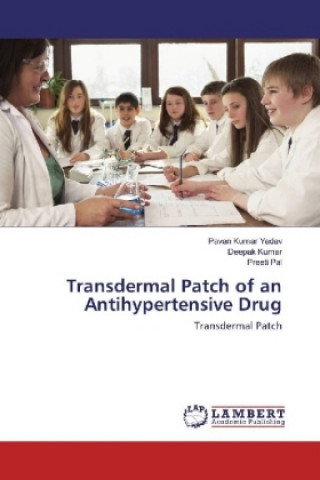 Könyv Transdermal Patch of an Antihypertensive Drug Pavan Kumar Yadav