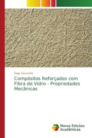 Kniha Compositos Reforcados com Fibra de Vidro - Propriedades Mecanicas Hugo Alexandre