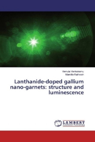 Carte Lanthanide-doped gallium nano-garnets: structure and luminescence Vemula Venkatramu