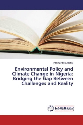 Książka Environmental Policy and Climate Change in Nigeria: Bridging the Gap Between Challenges and Reality Pius Akindele Adeniyi