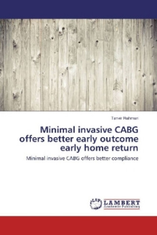 Kniha Minimal invasive CABG offers better early outcome early home return Tanvir Rahman