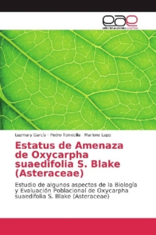 Knjiga Estatus de Amenaza de Oxycarpha suaedifolia S. Blake (Asteraceae) Luzmary García