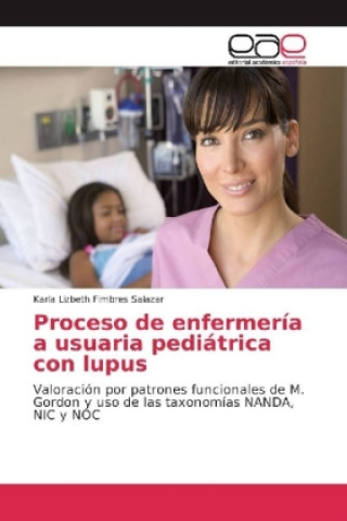 Könyv Proceso de enfermeria a usuaria pediatrica con lupus Karla Lizbeth Fimbres Salazar